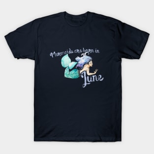 Mermaids are born in June T-Shirt